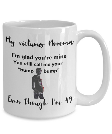 I am 49 and my virtuous momma still calls be by my nickname, white ceramic 15 oz mug