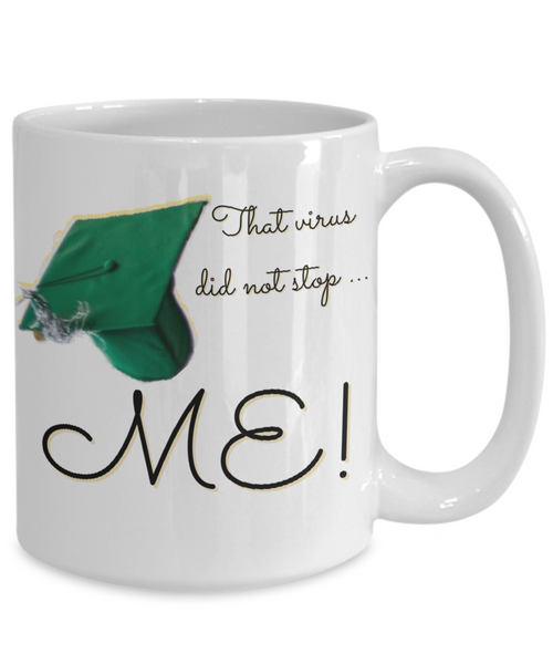 Graduation mug gift, that virus did not stop me mug
