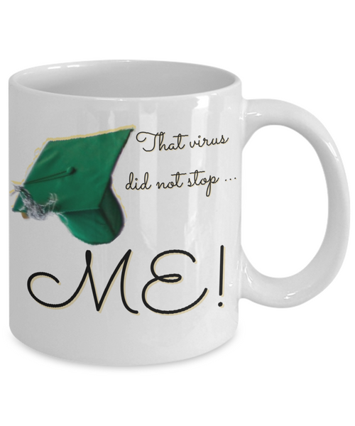 Graduation mug gift, that virus did not stop me mug