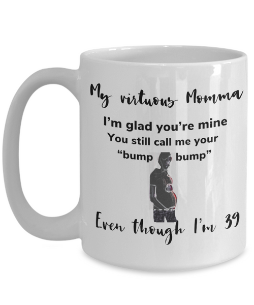 I am 39 and my virtuous momma still calls be by my nickname, white ceramic 15 oz mug