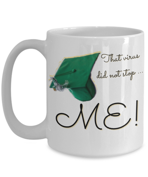 Graduation mug gift, that virus did not stop me mug