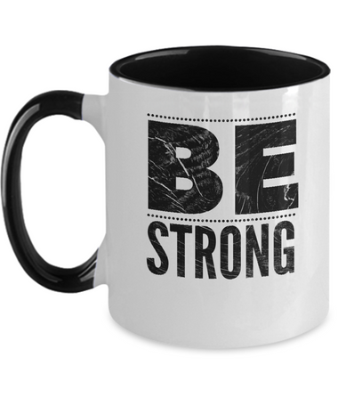 Be strong,  two tone Black inner  accent, 11 oz. mug