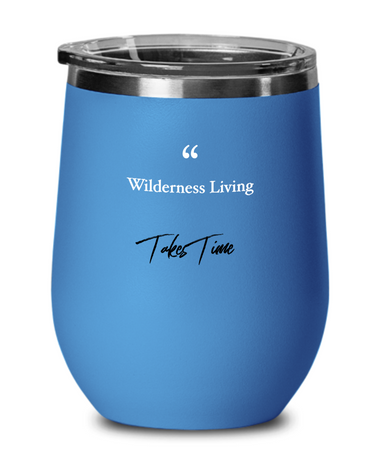 Wilderness Living takes time wine Tumbler with lid