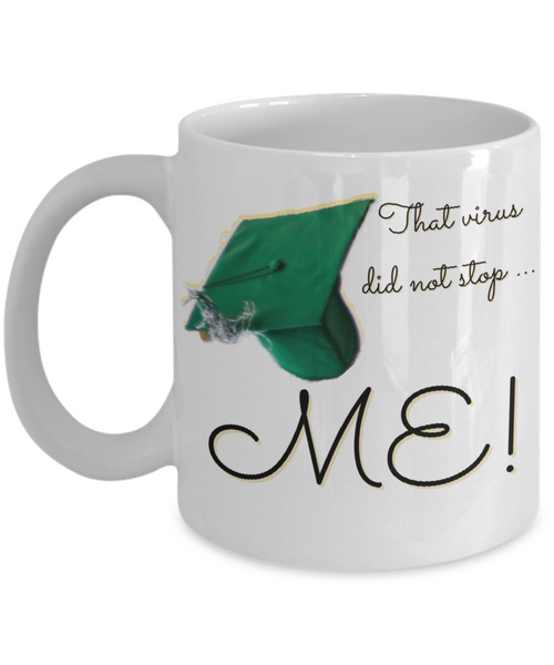 Graduation mug gift, that virus did not stop me mug