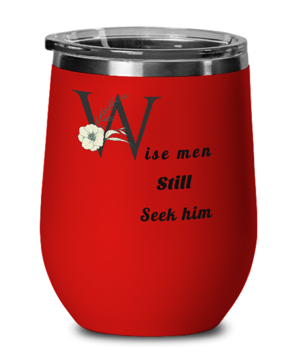 Wise men still seek him| wine Tumbler with lid